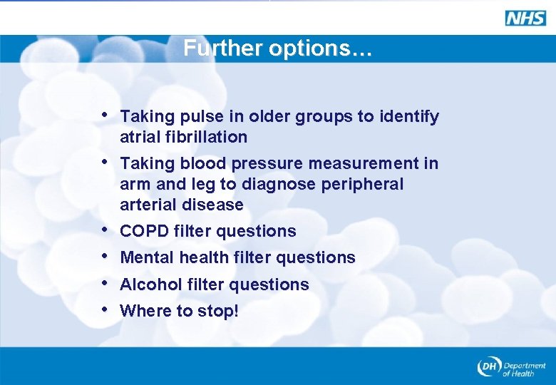 Further options… • Taking pulse in older groups to identify atrial fibrillation • Taking