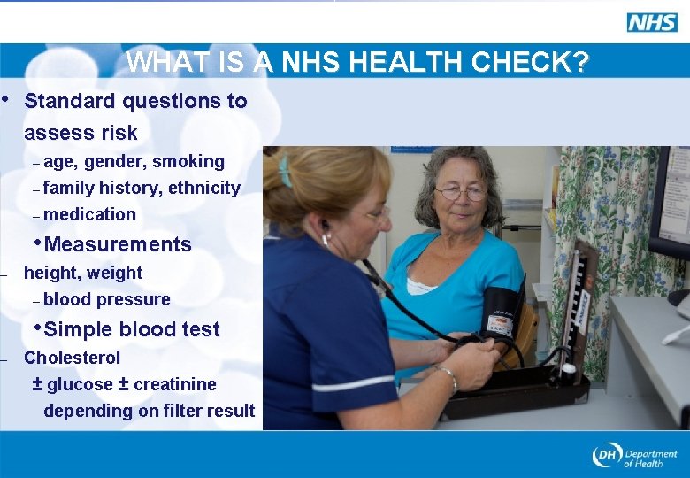 WHAT IS A NHS HEALTH CHECK? • Standard questions to – – assess risk