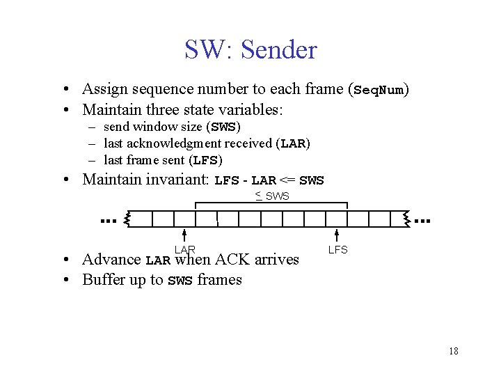 SW: Sender • Assign sequence number to each frame (Seq. Num) • Maintain three