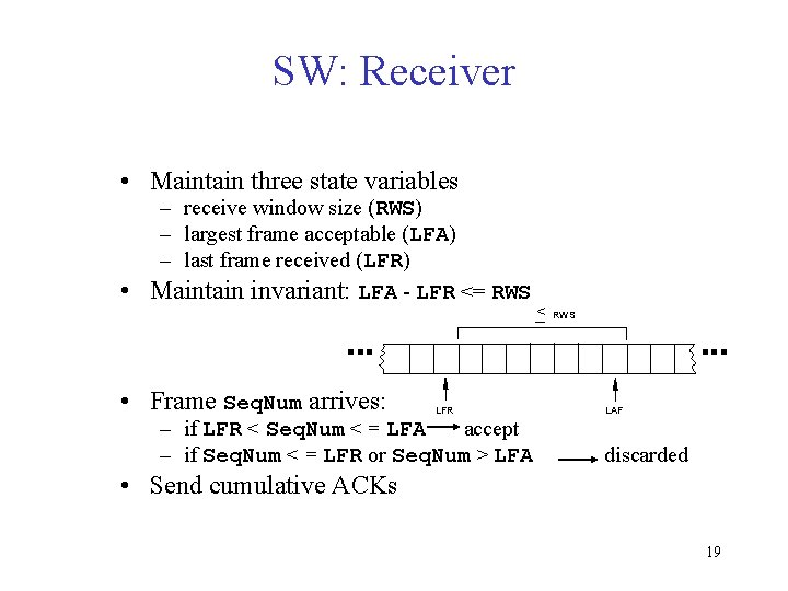 SW: Receiver • Maintain three state variables – receive window size (RWS) – largest