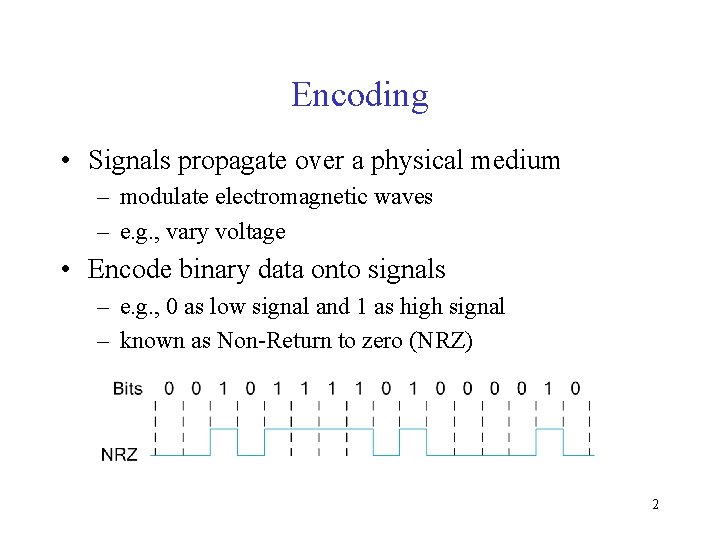 Encoding • Signals propagate over a physical medium – modulate electromagnetic waves – e.