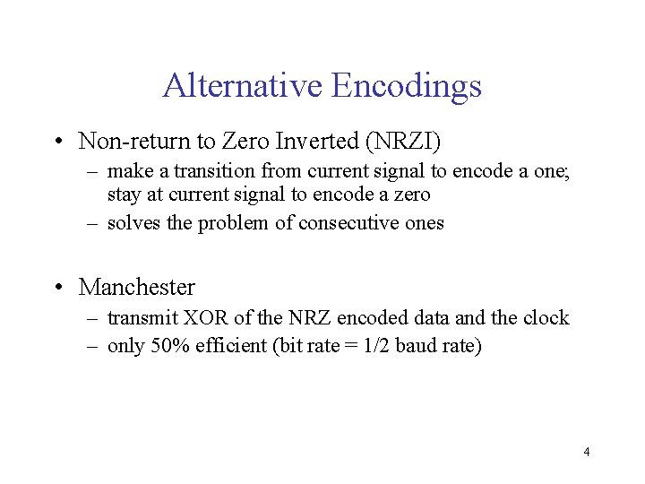 Alternative Encodings • Non-return to Zero Inverted (NRZI) – make a transition from current