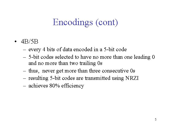 Encodings (cont) • 4 B/5 B – every 4 bits of data encoded in