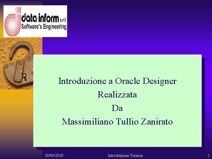 Oracle Designer Introduzione a Oracle Designer Realizzata Da Massimiliano Tullio Zanirato 30/09/2020 Introduzione Tecnica