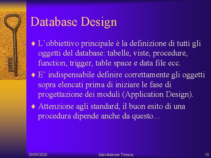 Database Design ¨ L’obbiettivo principale è la definizione di tutti gli oggetti del database: