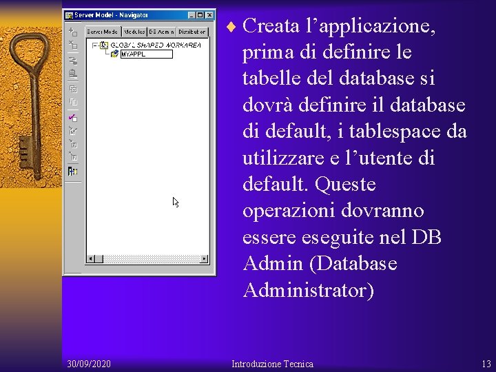 ¨ Creata l’applicazione, prima di definire le tabelle del database si dovrà definire il