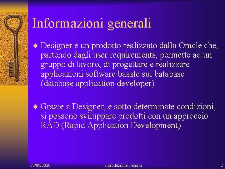 Informazioni generali ¨ Designer è un prodotto realizzato dalla Oracle che, partendo dagli user