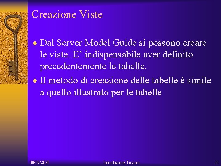 Creazione Viste ¨ Dal Server Model Guide si possono creare le viste. E’ indispensabile