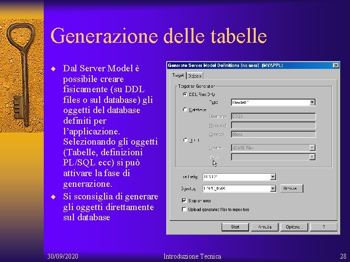 Generazione delle tabelle ¨ Dal Server Model è possibile creare fisicamente (su DDL files