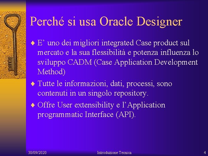 Perché si usa Oracle Designer ¨ E’ uno dei migliori integrated Case product sul