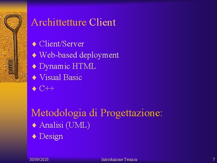 Archittetture Client ¨ Client/Server ¨ Web-based deployment ¨ Dynamic HTML ¨ Visual Basic ¨