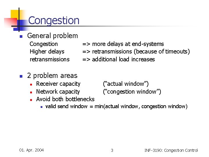 Congestion n General problem Congestion Higher delays retransmissions n => more delays at end-systems