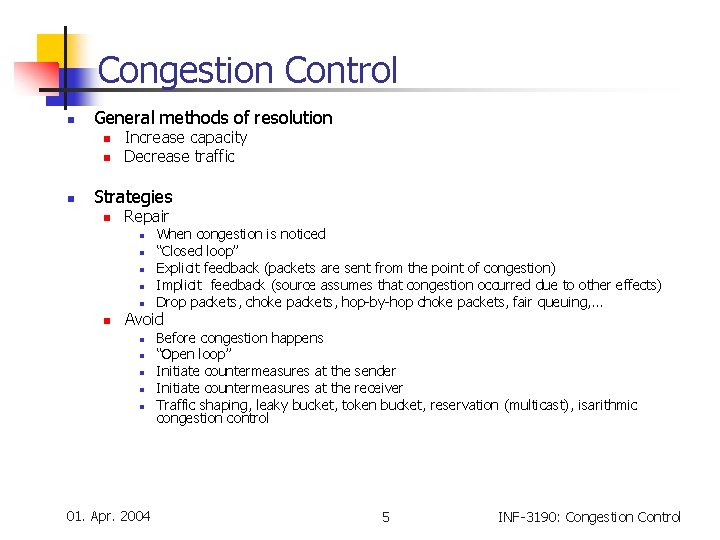 Congestion Control n General methods of resolution n Increase capacity Decrease traffic Strategies n