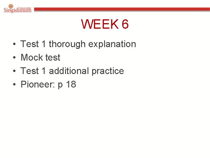 WEEK 6 • • Test 1 thorough explanation Mock test Test 1 additional practice