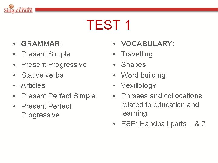 TEST 1 • • GRAMMAR: Present Simple Present Progressive Stative verbs Articles Present Perfect