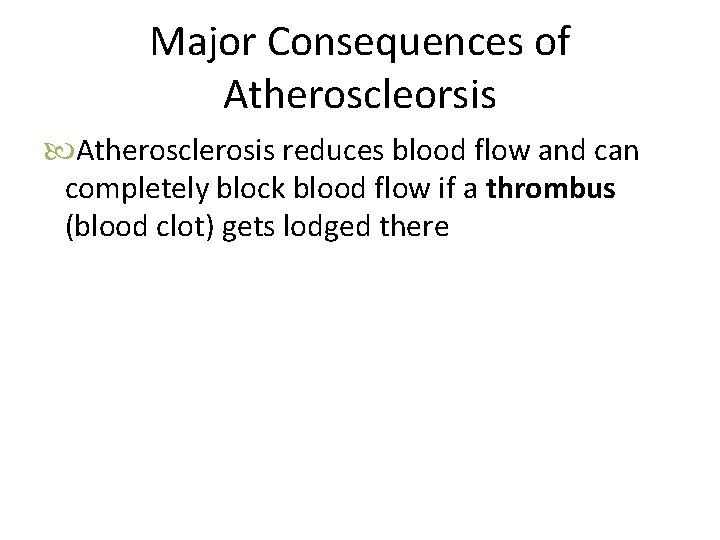 Major Consequences of Atheroscleorsis Atherosclerosis reduces blood flow and can completely block blood flow