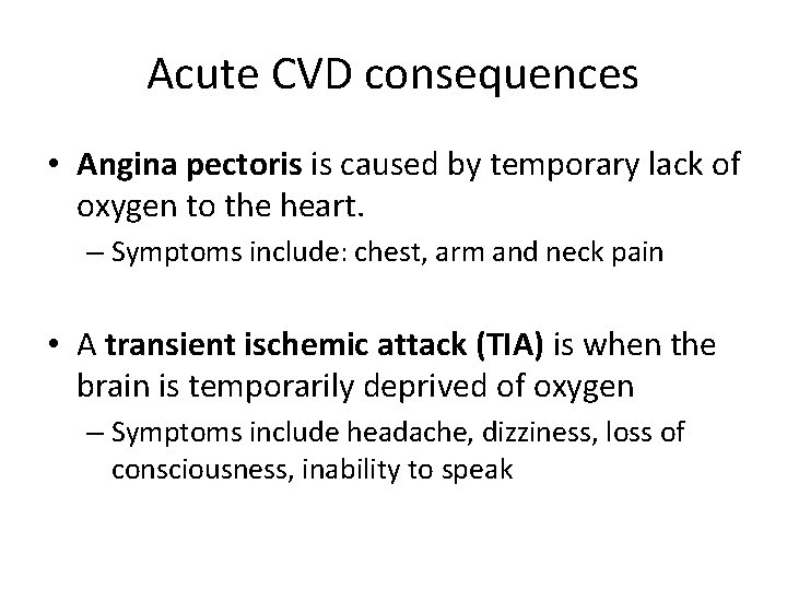 Acute CVD consequences • Angina pectoris is caused by temporary lack of oxygen to