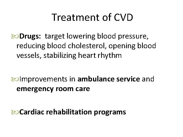 Treatment of CVD Drugs: target lowering blood pressure, reducing blood cholesterol, opening blood vessels,