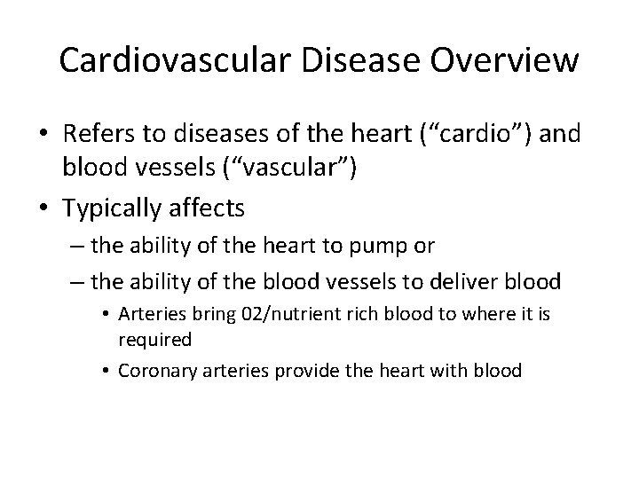 Cardiovascular Disease Overview • Refers to diseases of the heart (“cardio”) and blood vessels