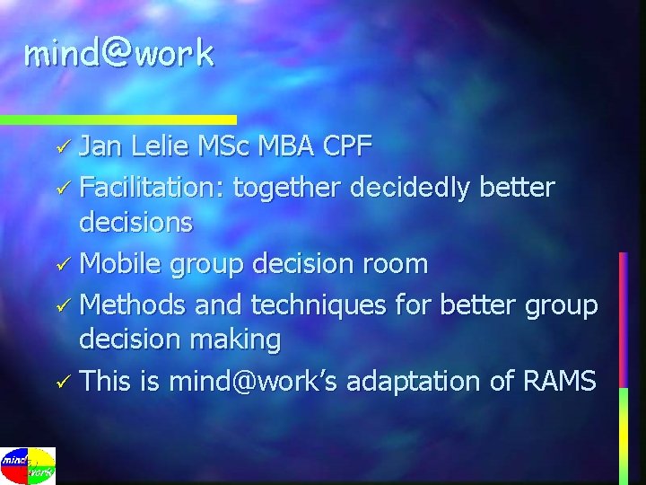 mind@work ü Jan Lelie MSc MBA CPF ü Facilitation: together decidedly better decisions ü