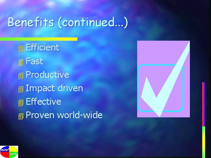 Benefits (continued. . . ) 4 Efficient 4 Fast 4 Productive 4 Impact driven