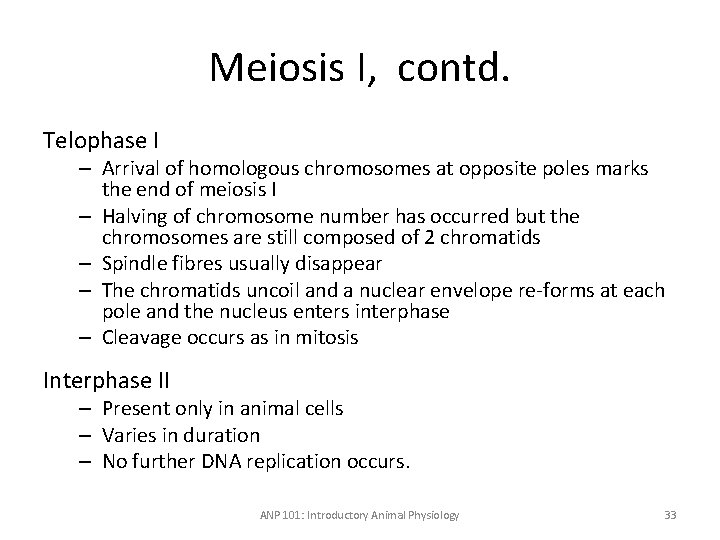 Meiosis I, contd. Telophase I – Arrival of homologous chromosomes at opposite poles marks