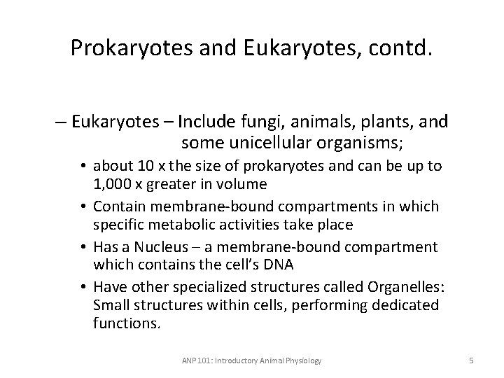Prokaryotes and Eukaryotes, contd. – Eukaryotes – Include fungi, animals, plants, and some unicellular