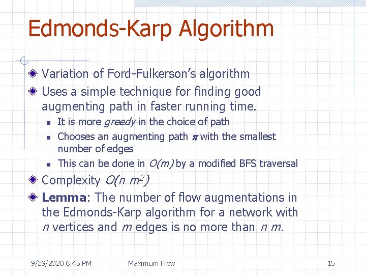 Edmonds-Karp Algorithm Variation of Ford-Fulkerson’s algorithm Uses a simple technique for finding good augmenting