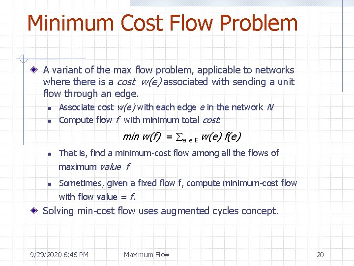 Minimum Cost Flow Problem A variant of the max flow problem, applicable to networks