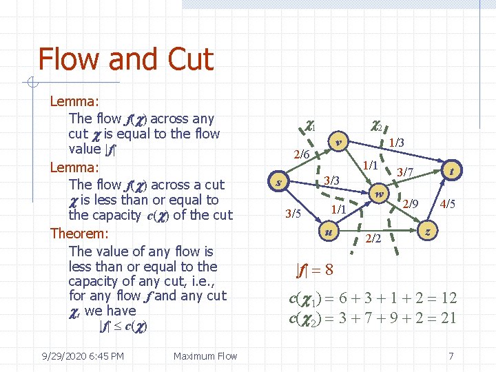 Flow and Cut Lemma: The flow f(c) across any cut c is equal to