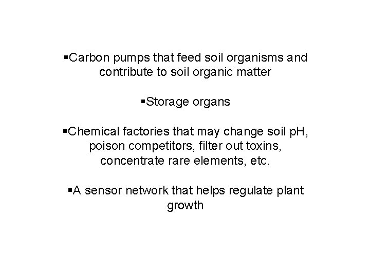 §Carbon pumps that feed soil organisms and contribute to soil organic matter §Storage organs