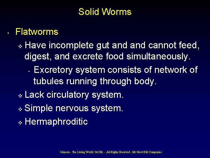 Solid Worms • Flatworms v Have incomplete gut and cannot feed, digest, and excrete Solid Worms • Flatworms v Have incomplete gut and cannot feed, digest, and excrete