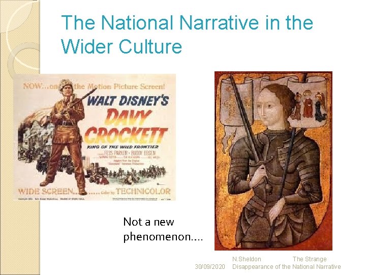 The National Narrative in the Wider Culture Not a new phenomenon…. 30/09/2020 N. Sheldon