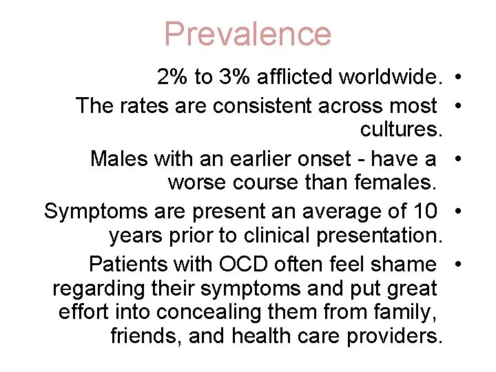 Prevalence 2% to 3% afflicted worldwide. The rates are consistent across most cultures. Males