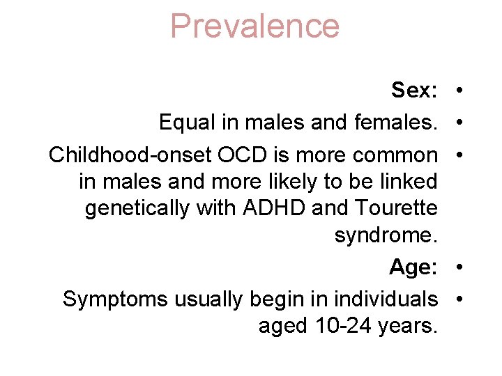 Prevalence Sex: Equal in males and females. Childhood-onset OCD is more common in males