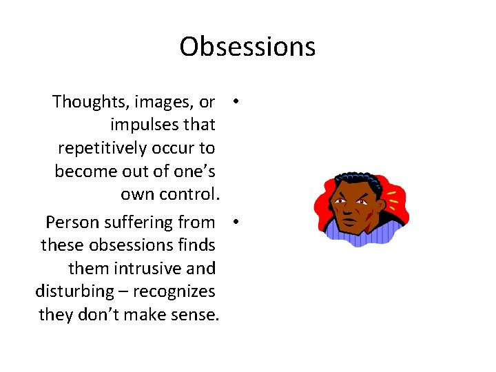 Obsessions Thoughts, images, or • impulses that repetitively occur to become out of one’s