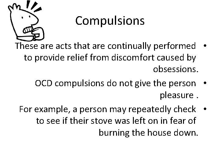 Compulsions These are acts that are continually performed • to provide relief from discomfort