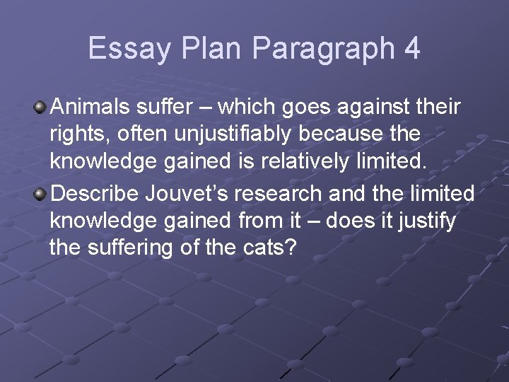 Essay Plan Paragraph 4 Animals suffer – which goes against their rights, often unjustifiably
