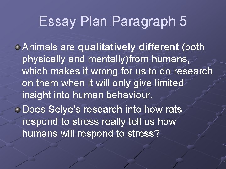 Essay Plan Paragraph 5 Animals are qualitatively different (both physically and mentally)from humans, which