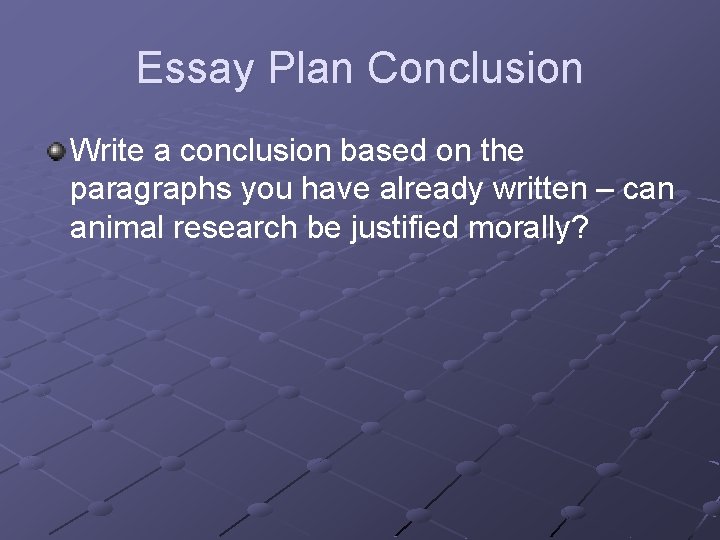 Essay Plan Conclusion Write a conclusion based on the paragraphs you have already written