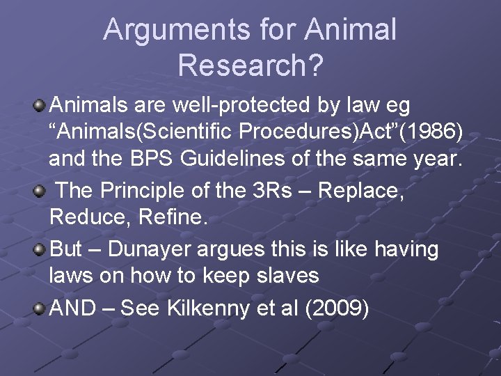 Arguments for Animal Research? Animals are well-protected by law eg “Animals(Scientific Procedures)Act”(1986) and the