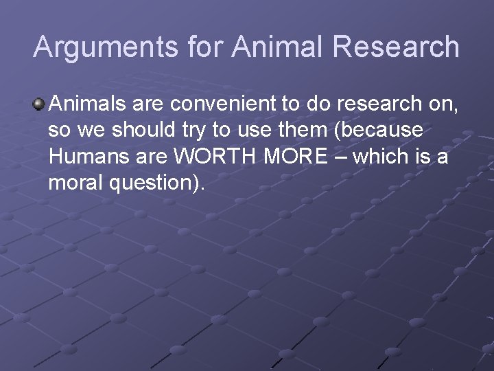 Arguments for Animal Research Animals are convenient to do research on, so we should