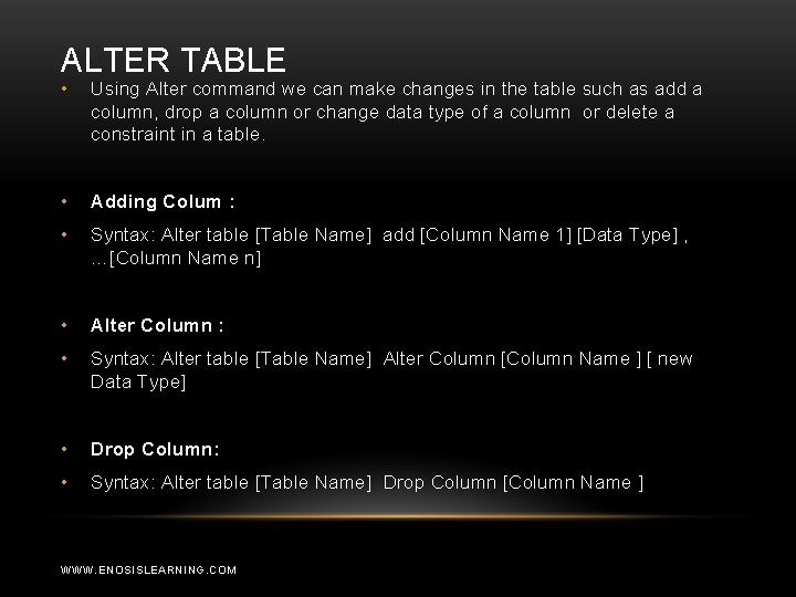 ALTER TABLE • Using Alter command we can make changes in the table such