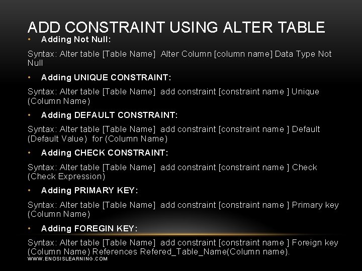 ADD CONSTRAINT USING ALTER TABLE • Adding Not Null: Syntax: Alter table [Table Name]