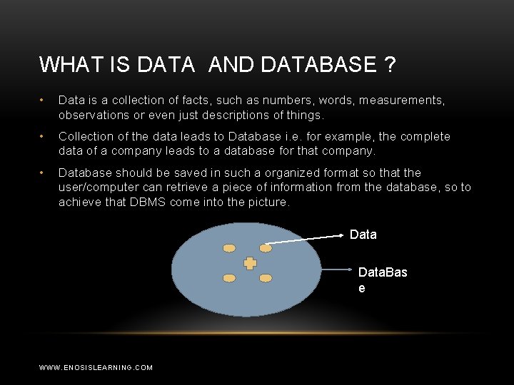 WHAT IS DATA AND DATABASE ? • Data is a collection of facts, such