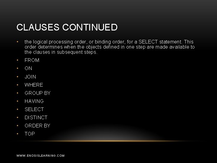 CLAUSES CONTINUED • the logical processing order, or binding order, for a SELECT statement.