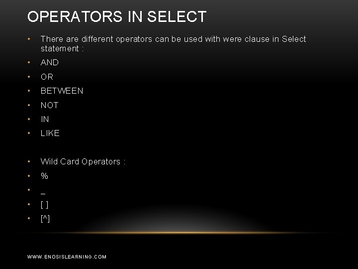 OPERATORS IN SELECT • There are different operators can be used with were clause