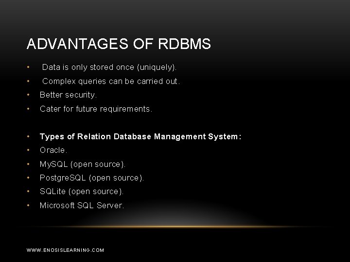 ADVANTAGES OF RDBMS • Data is only stored once (uniquely). • Complex queries can