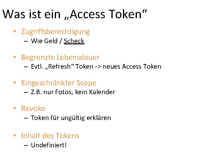 Was ist ein „Access Token“ • Zugriffsberechtigung – Wie Geld / Scheck • Begrenzte