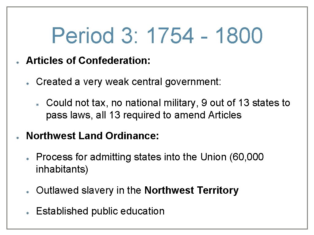 Period 3: 1754 - 1800 Articles of Confederation: Created a very weak central government: